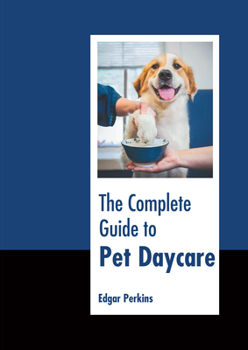 Hardcover The Complete Guide to Pet Daycare Book