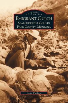 Emigrant Gulch: Searching for Gold in Park County, Montana - Book  of the Images of America: Montana