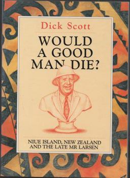 Hardcover Would a Good Man Die?: Niue Island, New Zealand and the Late Mr. Larsen Book