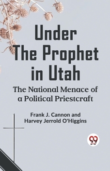 Paperback Under The Prophet In Utah The National Menace Of A Political Priestcraft Book