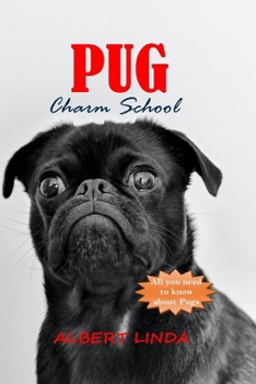 PUG Charm School: Unlock the Secrets to a Well-Behaved and Happy Pug with Expert Tips, Tricks, and Training Techniques. B0CLY7TJ1D Book Cover