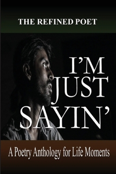 Paperback I'm Just Sayin': A Poetry Anthology for Life Moments Book