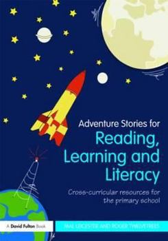 Paperback Adventure Stories for Reading, Learning and Literacy: Cross-Curricular Resources for the Primary School Book