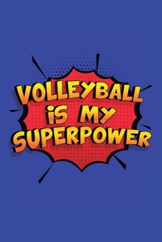 Paperback Volleyball Is My Superpower: A 6x9 Inch Softcover Diary Notebook With 110 Blank Lined Pages. Funny Volleyball Journal to write in. Volleyball Gift Book