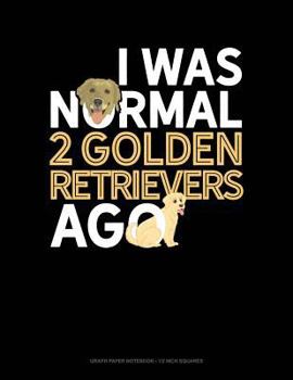 Paperback I Was Normal 2 Golden Retrievers Ago: Graph Paper Notebook - 1/2 Inch Squares Book
