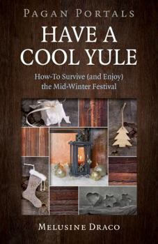 Paperback Pagan Portals - Have a Cool Yule: How-To Survive (and Enjoy) the Mid-Winter Festival Book