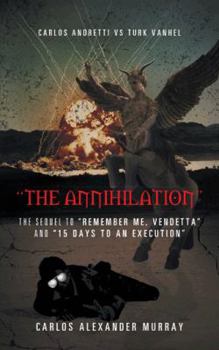 Paperback The Annihilation: The Sequel to Remember Me, Vendetta and 15 Days to an Execution Book