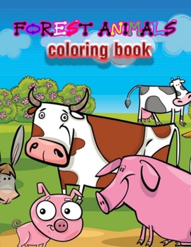 Forest Animals coloring book: An Adult Coloring Book with Adorable Woodland Creatures, Delightful Fantasy Elements, and Peaceful Nature Scenes