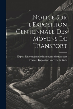 Paperback Notice sur l'Exposition centennale des moyens de transport [French] Book