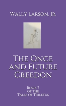 Paperback The Once and Future Creedon: Book 7 of the Tales of Triletus Book