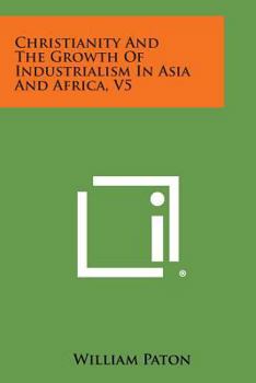 Christianity and the Growth of Industrialism in Asia and Africa, V5