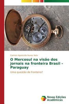 Paperback O Mercosul na visão dos jornais na fronteira Brasil - Paraguay [Portuguese] Book