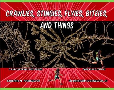 Paperback Crawlies, Stingies, Flyies, Biteies, and Things: Dark Mood Edition (Run Sarafina! Run!) Book
