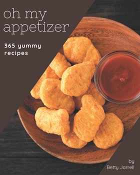 Paperback Oh My 365 Yummy Appetizer Recipes: A Yummy Appetizer Cookbook You Will Need Book
