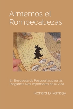 Armemos el Rompecabezas: En Búsqueda de Respuestas para Las Preguntas Más Importantes de la Vida (Spanish Edition)