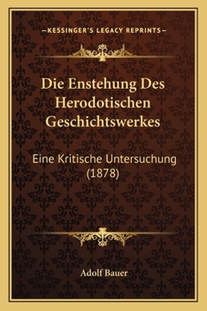 Paperback Die Enstehung Des Herodotischen Geschichtswerkes: Eine Kritische Untersuchung (1878) [German] Book