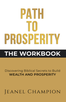 Paperback Path to Prosperity: The Workbook: Discovering Biblical Secrets to Build Wealth and Prosperity Book
