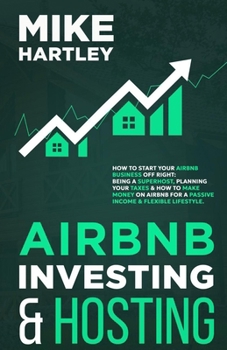 Paperback Airbnb Investing and Hosting: How to Start Your Airbnb Business Off Right: Being a Superhost, Planning Your Taxes & How to Make Money on Airbnb for Book