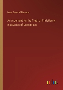 Paperback An Argument for the Truth of Christianity. In a Series of Discourses Book