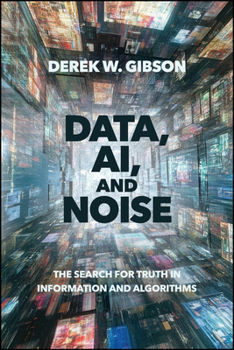 Paperback Data, Ai, and Noise: The Search for Truth in Information and Algorithms Book
