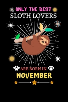 Paperback Only The Best Sloth Lovers Are Born In November: Blank Lined Notebook Journal, Sloth Notebook Journal For Men Women And Kids, Gifts For Sloth Lovers Book