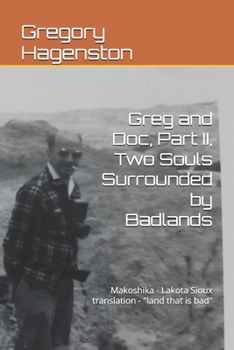 Paperback Greg and Doc II, Two Souls Surrounded by Badlands: Makoshika - Lakota Sioux translation - "land that is bad" Book