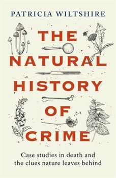 Hardcover The Natural History of Crime: Case studies in death and the clues nature leaves behind Book