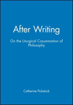 After Writing: On the Liturgical Consummation of Philosophy - Book  of the Challenges in Contemporary Theology