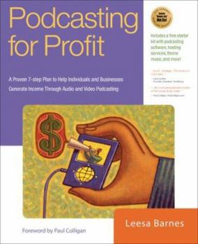 Paperback Podcasting for Profit: A Proven 7-Step Plan to Help Individuals and Businesses Generate Income Through Audio and Video Podcasting Book
