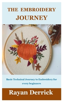 Paperback The Embroider Journey: Basic Technical Journey to embroider for every beginners Book