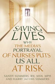 Hardcover Saving Lives: Why the Media's Portrayal of Nurses Puts Us All at Risk (Kaplan Voices Nurses) Book