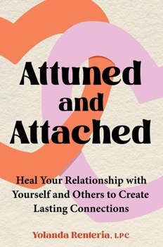 Hardcover Attuned and Attached: Heal Your Relationship with Yourself and Others to Create Lasting Connections Book