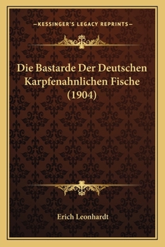 Die Bastarde Der Deutschen Karpfenahnlichen Fische (1904)