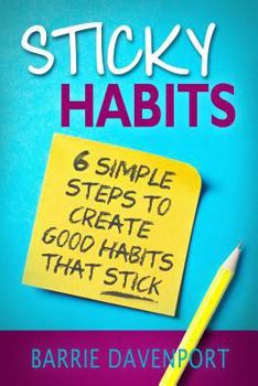 Paperback Sticky Habits: 6 Simple Steps to Create Good Habits Stick Book