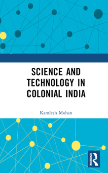 Hardcover Science and Technology in Colonial India Book