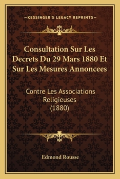 Paperback Consultation Sur Les Decrets Du 29 Mars 1880 Et Sur Les Mesures Annoncees: Contre Les Associations Religieuses (1880) [French] Book