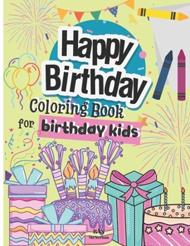 Happy Birthday Coloring Book For Birthday Kids: Fun Birthday Coloring pages for kids 3-5 years !