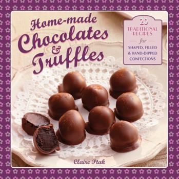 Hardcover Home-Made Chocolates & Truffles: 20 Traditional Recipes for Shaped, Filled & Hand-Dipped Confections Book