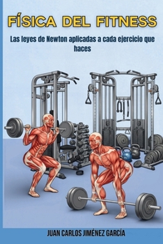 Física del fitness: Las leyes de Newton aplicadas a cada ejercicio que haces (Spanish Edition)