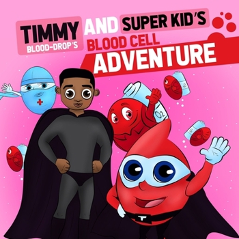 Paperback Timmy ( Blood Drop) and Super Kid's Blood Cell Adventure: Timmy (Blood-Drop's) and Super Kid's Blood Cell Adventure Book