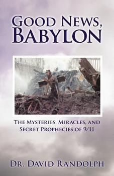 Paperback Good News, Babylon: The Mysteries, Miracles, and Secret Prophecies of 9/11 Book