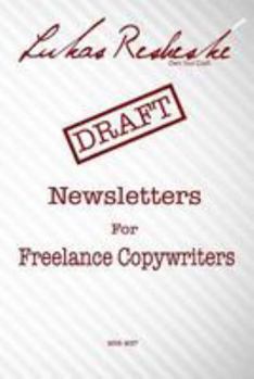 Lukas Resheske's Newsletters For Freelance Copywriters: 2016-2017