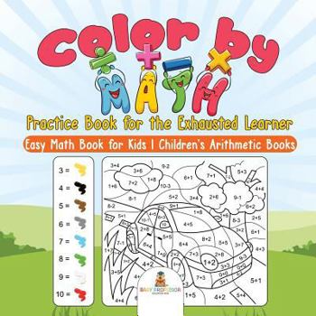 Paperback Color by Math Practice Book for the Exhausted Learner - Easy Math Book for Kids Children's Arithmetic Books Book