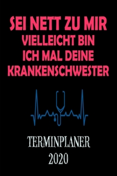 Paperback Terminplaner 2020: Wochenkalender A5 - Sei nett zu mir, vielleicht bin ich mal deine Krankenschwester - Planen & Organisieren - Softcover [German] Book