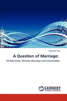 A Question of Marriage:: Of Holy Grails, Ultimate Meanings and Untouchables