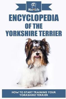 Paperback Encyclopedia of the Yorkshire Terrier: How to Start Training Your Yorkshire Terrier Book
