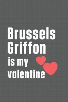 Paperback Brussels Griffon is my valentine: For Brussels Griffon Dog Fans Book