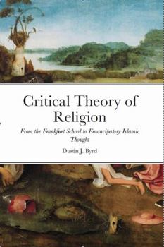 Paperback Critical Theory of Religion From the Frankfurt School to Emancipatory Islamic Thought Book