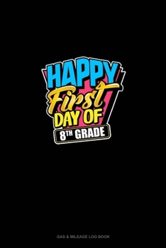 Paperback Happy First Day of 8th Grade: Gas & Mileage Log Book