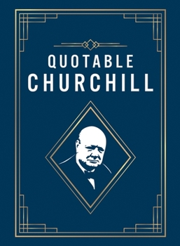 Hardcover Quotable Churchill: Inspiring Quotes from a British Hero Book